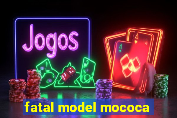 fatal model mococa